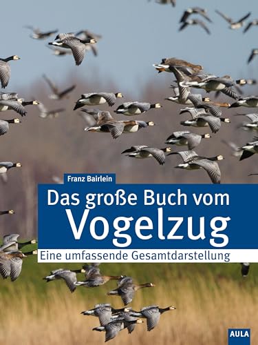 Das große Buch vom Vogelzug: Eine umfassende Gesamtdarstellung von Aula-Verlag GmbH